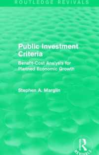 Public Investment Criteria (Routledge Revivals): Benefit-Cost Analysis for Planned Economic Growth