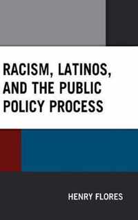 Racism, Latinos, and the Public Policy Process