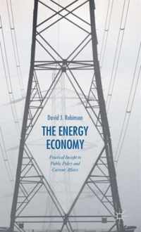 The Energy Economy: Practical Insight to Public Policy and Current Affairs