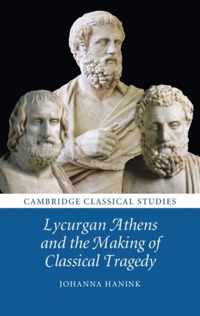 Lycurgan Athens And The Making Of Classical Tragedy