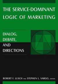 The Service-Dominant Logic of Marketing: Dialog, Debate, and Directions