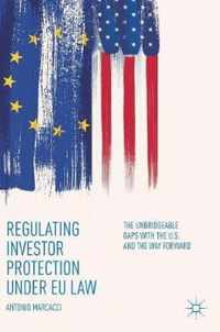 Regulating Investor Protection Under Eu Law: The Unbridgeable Gaps with the U.S. and the Way Forward