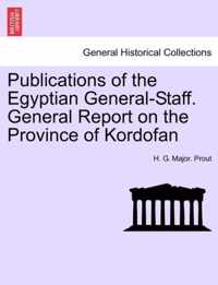 Publications of the Egyptian General-Staff. General Report on the Province of Kordofan