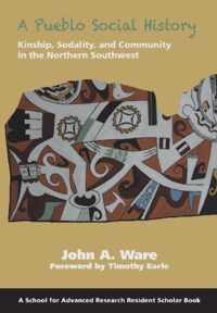 A Pueblo Social History: Kinship, Sodality, and Community in the Northern Southwest