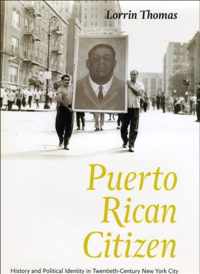 Puerto Rican Citizen - History and Political Identity in Twentieth-Century New York