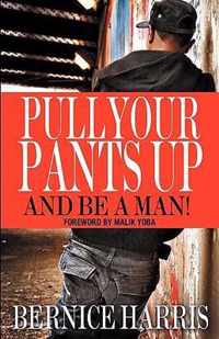 Pull Your Pants Up...and Be a Man!