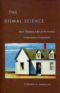 The Dismal Science - How Thinking Like an Economist Undermines Community (OISC)