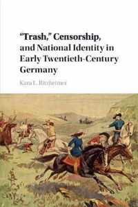 'Trash,' Censorship, and National Identity in Early Twentieth-Century Germany