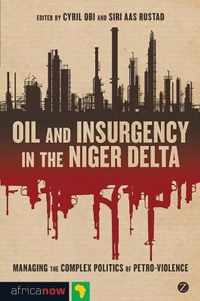 Oil and Insurgency in the Niger Delta: Managing the Complex Politics of Petro-Violence