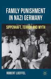 Family Punishment in Nazi Germany: Sippenhaft, Terror and Myth