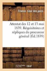 Attentat Des 12 Et 13 Mai 1839. Requisitoires Et Repliques Du Procureur General