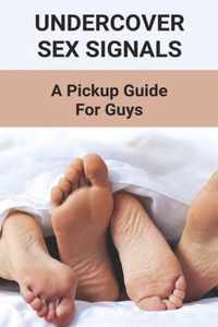 Undercover Sex Signals: A Pickup Guide For Guys