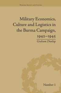 Military Economics, Culture and Logistics in the Burma Campaign, 1942-1945