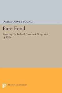 Pure Food - Securing the Federal Food and Drugs Act of 1906