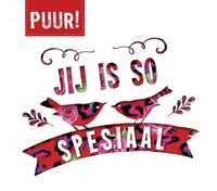 Puur!  -   Jy es so spesiaal