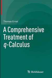 A Comprehensive Treatment of q-Calculus