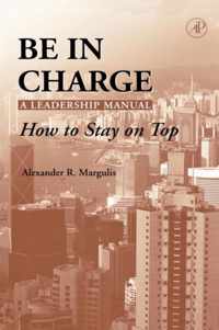 Be in Charge: A Leadership Manual