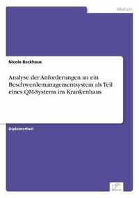 Analyse der Anforderungen an ein Beschwerdemanagementsystem als Teil eines QM-Systems im Krankenhaus