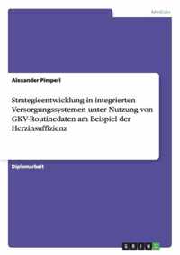 Strategieentwicklung in integrierten Versorgungssystemen unter Nutzung von GKV-Routinedaten am Beispiel der Herzinsuffizienz