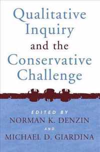 Qualitative Inquiry and the Conservative Challenge