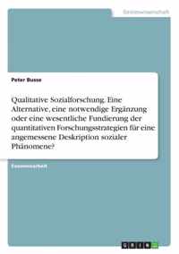 Qualitative Sozialforschung. Eine Alternative, eine notwendige Erganzung oder eine wesentliche Fundierung der quantitativen Forschungsstrategien fur eine angemessene Deskription sozialer Phanomene?