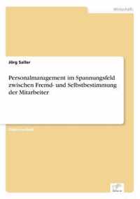 Personalmanagement im Spannungsfeld zwischen Fremd- und Selbstbestimmung der Mitarbeiter