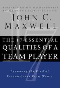 The 17 Essential Qualities of a Team Player Becoming the Kind of Person Every Team Wants