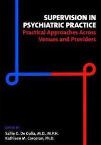 Supervision in Psychiatric Practice: Practical Approaches Across Venues and Providers