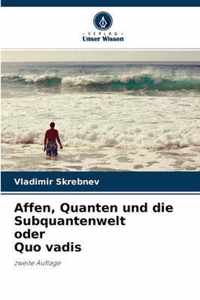 Affen, Quanten und die Subquantenwelt oder Quo vadis