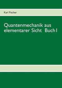 Quantenmechanik aus elementarer Sicht Buch 1