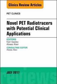 Novel PET Radiotracers with Potential Clinical Applications, An Issue of PET Clinics