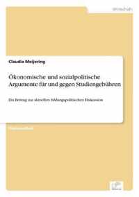 OEkonomische und sozialpolitische Argumente fur und gegen Studiengebuhren