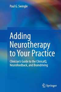 Adding Neurotherapy to Your Practice: Clinician's Guide to the Clinicalq, Neurofeedback, and Braindriving