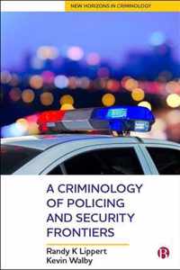 A Criminology of Policing and Security Frontiers New Horizons in Criminology