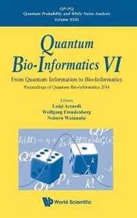 Quantum Bio-informatics Vi - From Quantum Information To Bio-informatics: Proceedings Of Quantum Bio-informatics 2014