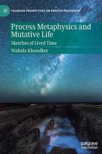 Process Metaphysics and Mutative Life