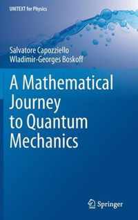 A Mathematical Journey to Quantum Mechanics