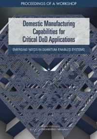 Domestic Manufacturing Capabilities for Critical DoD Applications: Emerging Needs in Quantum-Enabled Systems