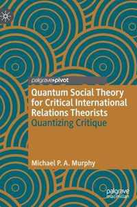 Quantum Social Theory for Critical International Relations Theorists