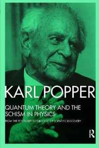 Quantum Theory and the Schism in Physics: From the PostScript to the Logic of Scientific Discovery