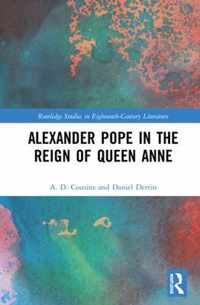 Alexander Pope in the Reign of Queen Anne