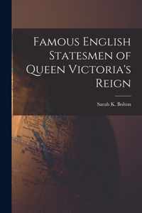 Famous English Statesmen of Queen Victoria's Reign [microform]