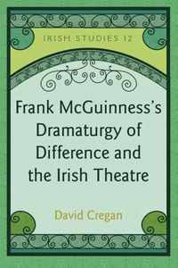 Frank McGuinness's Dramaturgy of Difference and the Irish Theatre