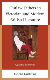 Outlaw Fathers in Victorian and Modern British Literature