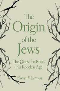 The Origin of the Jews: The Quest for Roots in a Rootless Age