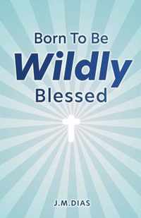 Born to Be Wildly Blessed