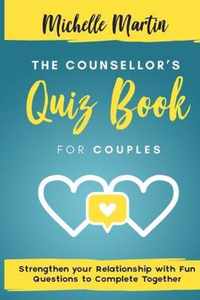 The Counsellor's Quiz Book For Couples: Strenghten your Relationship with Fun Questions to Comlete Together: Strenghten your Relationship with Fun Questions to Complete Together: Strenghten Your Relationship With