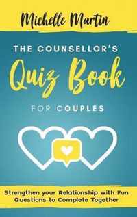 The Counsellor's Quiz Book For Couples: Strenghten your Relationship with Fun Questions to Comlete Together: Strenghten your Relationship with Fun Questions to Complete Together: Strenghten Your Relationship With