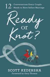 Ready or Knot? - 12 Conversations Every Couple Needs to Have before Marriage