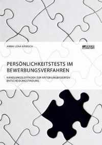 Persoenlichkeitstests im Bewerbungsverfahren. Handlungsleitfaden zur kriteriumsbasierten Entscheidungsfindung